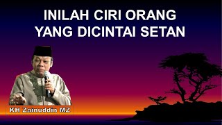 Ini Adalah Ciri Orang Yang Dicintai Setan   KH Zainuddin MZ