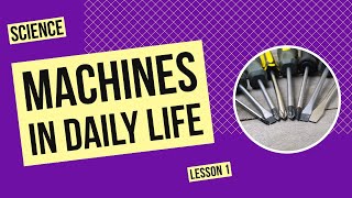 Machines in Daily Life | Science Lesson