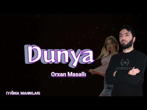 Orxan Masalli Dunya 2023 (Yigma Mahnilar)