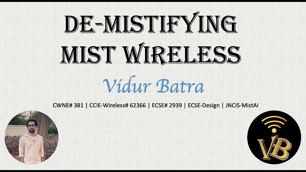 Title slide from video presentation. Text reads: De-Mystifing Mist Wireless, Vidur Batra, CWNE #381, CCIE Wireless #62366, ECSE #2939, ECSE-Design, JNCIS-MistAI. Photo of Vidur Batra, System Engineer, Juniper Networks in lower left, letters VB and wireless icon lower right. 