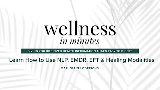 Wellness in Minutes: Learn How to Use NLP, EMDR, EFT & Healing Modalities