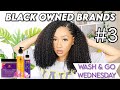 WASH & GO WEDNESDAY USING ONLY BLACK OWNED BRANDS: FEAT CURLS DYNASTY (Ep.3)