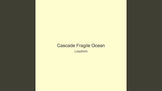 Cascade Fragile Ocean