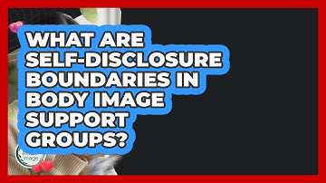 What Are Self-disclosure Boundaries In Body Image Support Groups? - Inside Body Image