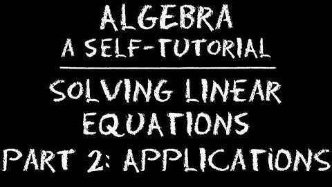 Algebra: Solving Linear Equations  - Part 2: Applications