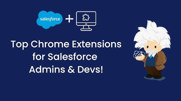 Top 4 Chrome Extensions Every Salesforce Admin & Developer Must Have! 🚀
