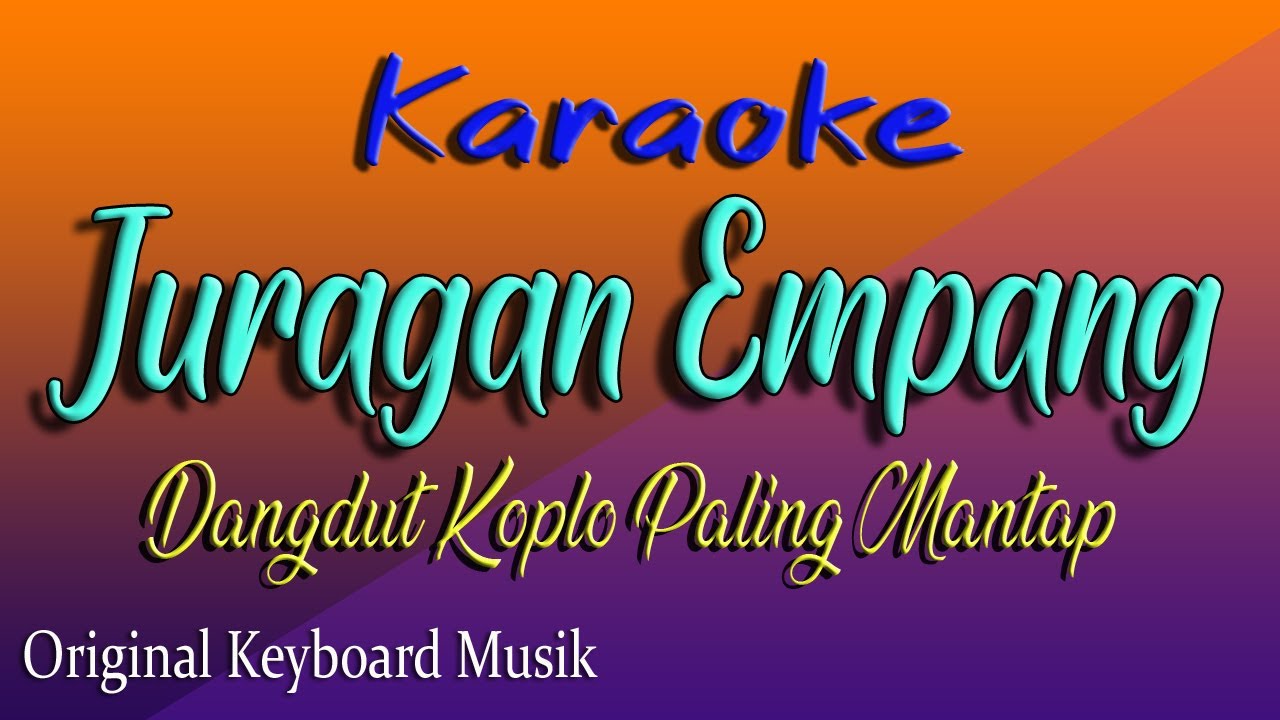JURAGAN EMPANG - KARAOKE DANGDUT KOPLO PALING MANTAP