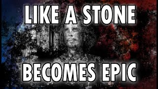 Like a Stone EPIC 🔥