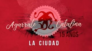 Video-Miniaturansicht von „Agarrate Catalina - La cuidad (Vídeo Oficial)“