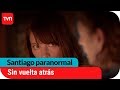 Sin vuelta atrs  santiago paranormal  t1e11