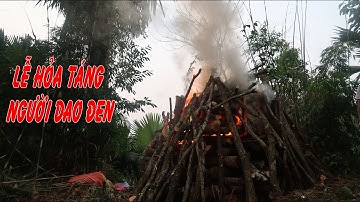 PHONG TỤC HỎA TÁNG CỦA NGƯỜI DAO ĐEN - HÀ GIANG