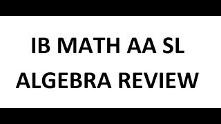 IB Math AA SL: Algebra Review (Analysis and Approaches, Standard Level)