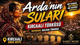Ardanın Suları Bulgaristan Kırcaali Türküsü Duygusal Balkan Türküsü