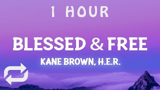 [ 1 HOUR ] Kane Brown, HER - Blessed & Free (Lyrics)