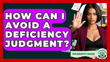 How Can I Avoid A Deficiency Judgment? - Your Bankruptcy Advisors