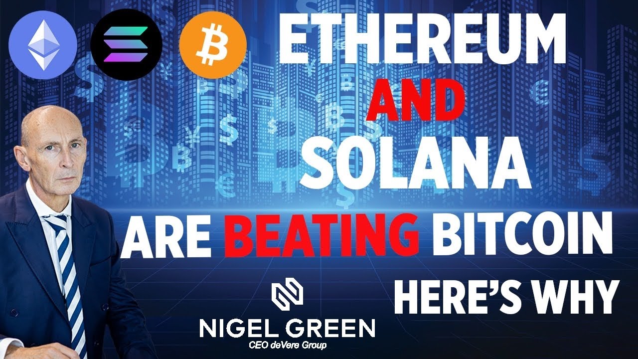 Ethereum and Solana are Beating Bitcoin - Here’s Why - Nigel Green - deVere  CEO