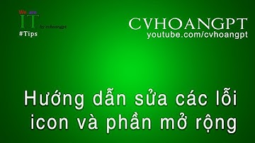 Hướng dẫn sửa lỗi icon và phần mở rộng (How to fix icon and file extension error) | CVHOANGPT
