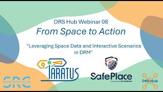 DRS Hub Webinar 08 "From Space to Action: Leveraging Space Data and Interactive Scenarios in DRM"