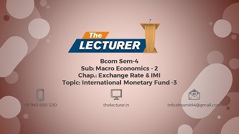 Bcom Sem-4 Sub: Macro Economics - 2 Chap.: Exchange Rate & IMI Topic: International Monetary Fund -3