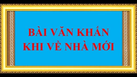 Bài văn khấn khi về nhà mới