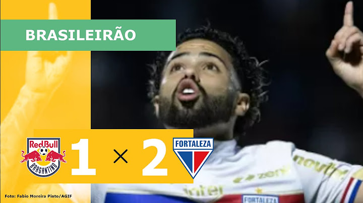 RED BULL BRAGANTINO 1 X 2 FORTALEZA - CAMPEONATO BRASILEIRO 2023; VEJA OS GOLS