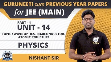 Unit - 14 Physics (Part - I) || GuruNEETi cum Previous Year Papers || JEE Main || CLC