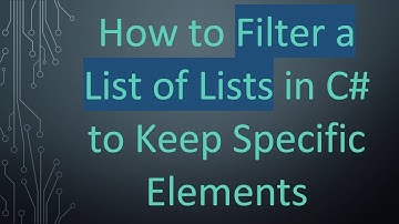 How to Filter a List of Lists in C#  to Keep Specific Elements