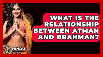 What Is The Relationship Between Atman And Brahman? - Hindu Enlightenment Journey