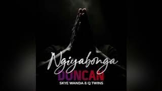 Duncan - Ngiyabonga (feat Skye Wanda & Q twins )
