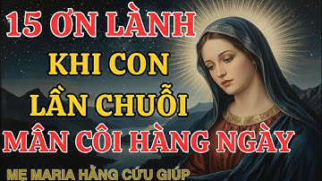 15 ƠN LÀNH : đến với con khi lần chuỗi Mân Côi hằng ngày