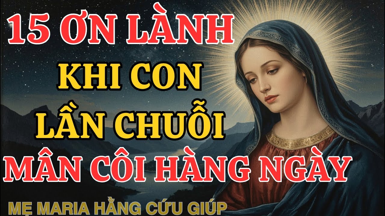15 ƠN LÀNH : đến với con khi lần chuỗi Mân Côi hằng ngày