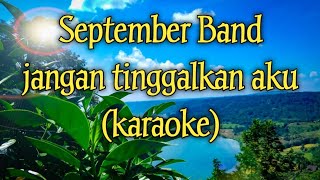 September Band - Jangan Tinggalkan Aku karaoke