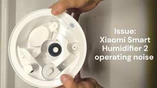 Fix Operating Noise / Buzzing Sound - Xiaomi Smart Humidifier 2 / Xiaomi Humidifier 2 Lite