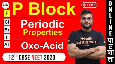 P Block (G-17) | Periodic Properties + Oxo Acids | L-20 | 12th CBSE NEET | Arvind Arora