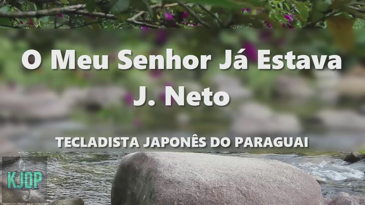 MEU SENHOR JÁ ESTAVA J. NETO - YouTube