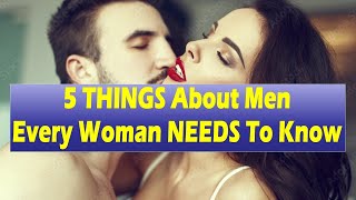 Here Are 5 THINGS About Men Every Woman NEEDS To Know | Relationship Advice for Women