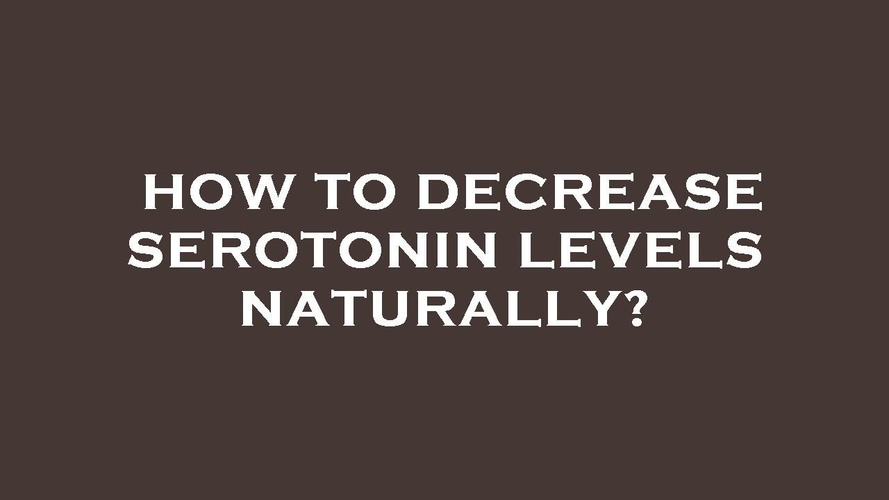 How To Decrease Serotonin Levels Naturally YouTube How to decrease serotonin levels naturally youtube