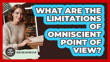 What Are The Limitations Of Omniscient Point Of View?