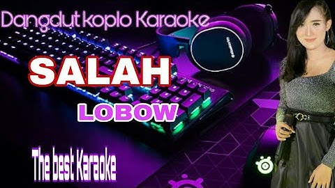 Salah Lobow Pop Versi Koplo Karaoke