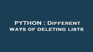 PYTHON : Different ways of deleting lists Profile
