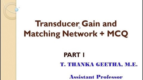 Transducer gain and Matching Network + MCQ