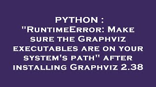 PYTHON : RuntimeError: Make sure the Graphviz executables are on your system's path after installi