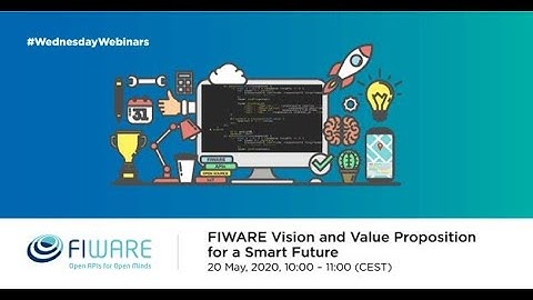 Wednesday Webinar: FIWARE Vision and Value Proposition for a Smart Future