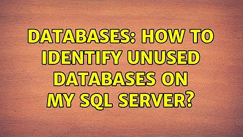 Databases: How to identify unused databases on my sql server? (3 Solutions!!)