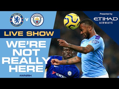 LIVE!  CHELSEA v MAN CITY | 'We're Not Really Here' Pre-Match Show #WNRH