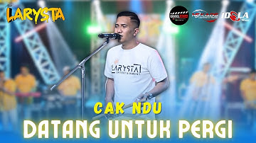 DATANG UNTUK PERGI - CAK NDU - NEW LARYSTA