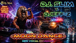 Dj. Slim & Djeff-z - Moon Dance🎵New Vocal Cover HiT🎵NEW ITALO DISCO 2026🎵