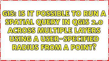 Is it possible to run a spatial query in QGIS 2.0 across multiple layers using a user-specified...