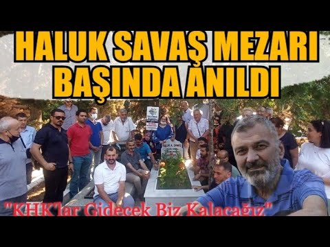 HALUK SAVAŞ MEZARI BAŞINDA SEVENLERİ TARAFINDAN ANILDI. KHK MÜCADELESİNİN ÖNCÜ İSMİYDİ