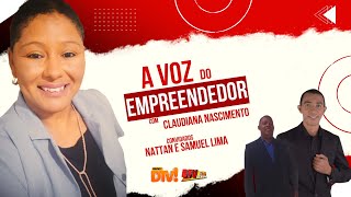 Programa A Voz do Empreendedor com Claudiana Nascimento, convida Nattan e Samuel lima